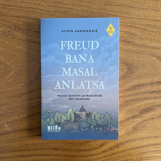 Freud Bana Masal Anlatsa - Masal Üzerine Psikanalitik Bir İnceleme Freud Bana Masal Anlatsa - Masal Üzerine Psikanalitik Bir İnceleme