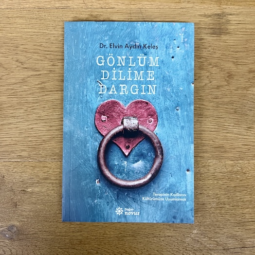 Gönlüm Dilime Dargın - Terapinin Kodlarını Kültürümüze Uyarlamak Gönlüm Dilime Dargın - Terapinin Kodlarını Kültürümüze Uyarlamak