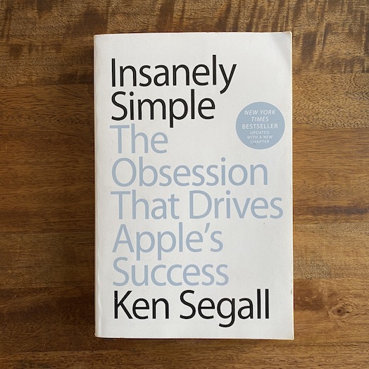 Insanely Simple: The Obsession That Drives Apple’s Success Insanely Simple: The Obsession That Drives Apple’s Success
