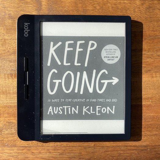 Keep Going: 10 Ways to Stay Creative in Good Times and Bad Keep Going: 10 Ways to Stay Creative in Good Times and Bad