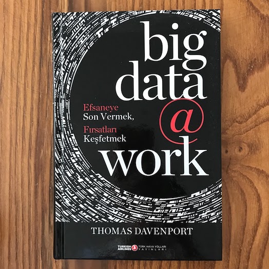 Big Data at Work: Dispelling the Myths, Uncovering the Opportunities Big Data at Work: Dispelling the Myths, Uncovering the Opportunities