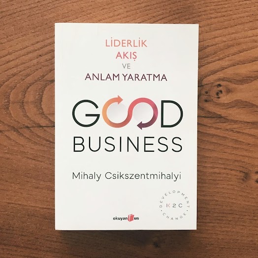 Good Business: Leadership, Flow, and the Making of Meaning Good Business: Leadership, Flow, and the Making of Meaning