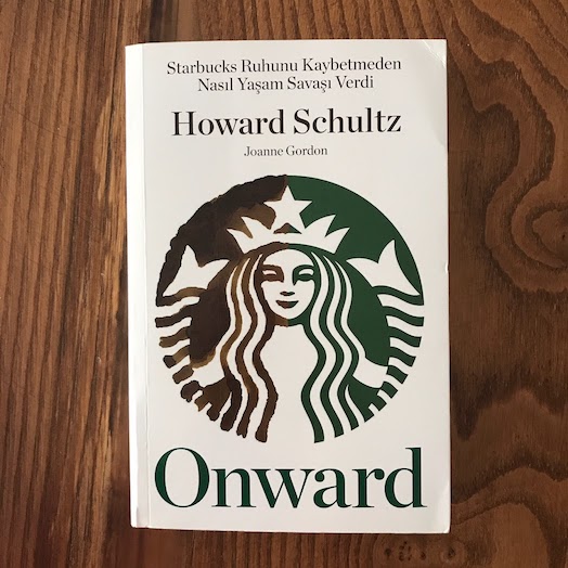 Onward: How Starbucks Fought for İts Life without Losing Its Soul Onward: How Starbucks Fought for İts Life without Losing Its Soul